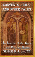 Convents, Jails and Other Tales: An Overview of the Mystics and Why They Matter - Paperback