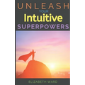 Unleash your Intuitive Superpowers - Paperback