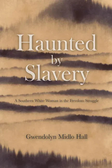 Haunted by Slavery: A Memoir of a Southern White Woman in the Freedom Struggle - Hardcover
