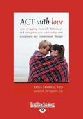 ACT with Love: Stop Struggling, Reconcile Differences, and Strengthen Your Relationship with Acceptance and Commitment Therapy (Large - Paperback