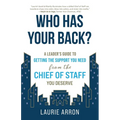 Who Has Your Back?: A Leader's Guide to Getting the Support You Need from the Chief of Staff You Deserve - Paperback