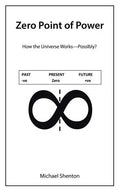 Zero Point of Power: How the Universe Works-Possibly? - Paperback