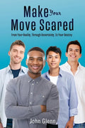Make Your Move Scared: From Your Reality, Through Uncertainty, To Your Destiny - Paperback