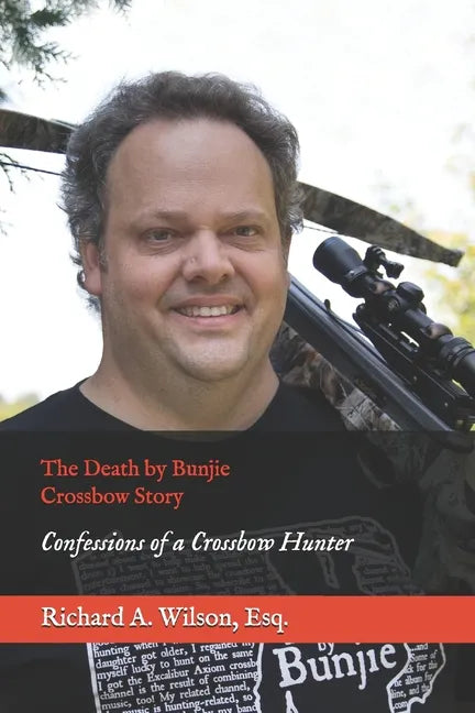 The Death by Bunjie Crossbow Story: Confessions of a Crossbow Hunter - Paperback