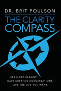 The Clarity Compass: See More Clearly. Have Creative Conversations. Live the Life you Want. - Paperback
