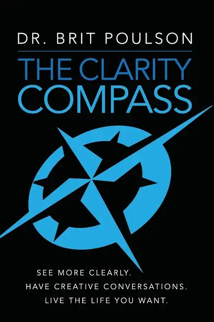 The Clarity Compass: See More Clearly. Have Creative Conversations. Live the Life you Want. - Paperback