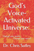 God's Voice-Activated Universe: : Change your words...Change your world! - Paperback