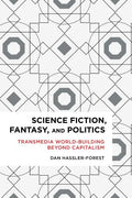 Science Fiction, Fantasy, and Politics: Transmedia World-Building Beyond Capitalism - Paperback