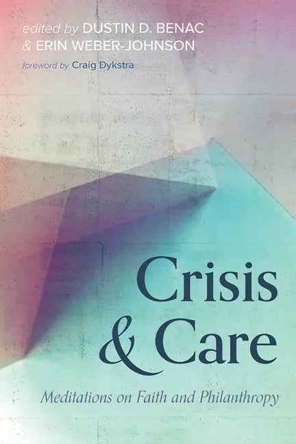 Crisis and Care: Meditations on Faith and Philanthropy - Hardcover