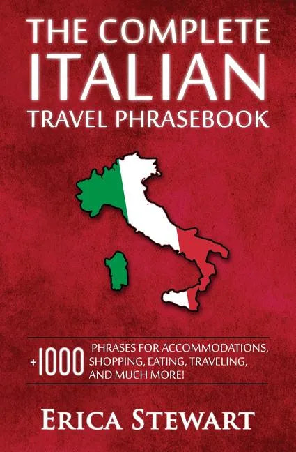 Italian Phrasebook: The Complete Travel Phrasebook for Travelling to Italy, + 1000 Phrases for Accommodations, Shopping, Eating, Traveling - Paperback