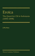 Eroïca: The Quest for Oil in Indonesia (1850-1898) - Hardcover