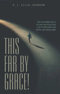 This Far by Grace!: The Incredible Story of One Man's Journey out of Darkness into God's Marvelous Light - Paperback