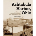 Ashtabula Harbor, Ohio: A History of the World's Greatest Iron Ore Receiving Port - Paperback