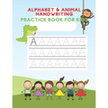 Alphabet And Animal Writing Practice Book: ABC Letter Tracing for kids aged 3-5 - Paperback