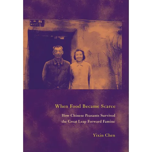 When Food Became Scarce: How Chinese Peasants Survived the Great Leap Forward Famine - Hardcover