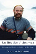 Reading Ray S. Anderson: Theology as Ministry, Ministry as Theology - Paperback