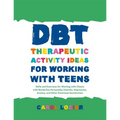Dbt Therapeutic Activity Ideas for Working with Teens: Skills and Exercises for Working with Clients with Borderline Personality Disorder, Depression, - Paperback