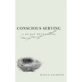 Conscious Serving: A 30-Day Devotional - Hardcover