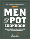 Men with the Pot Cookbook: Delicious Grilled Meats and Forest Feasts - Hardcover