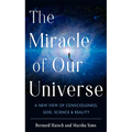 The Miracle of Our Universe: A New View of Consciousness, God, Science, and Reality - Paperback