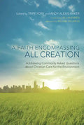 A Faith Encompassing All Creation: Addressing Commonly Asked Questions about Christian Care for the Environment - Paperback
