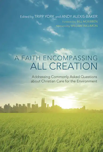 A Faith Encompassing All Creation: Addressing Commonly Asked Questions about Christian Care for the Environment - Paperback