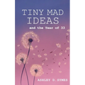 Tiny Mad Ideas: And the Year of Thirty-Three - Paperback