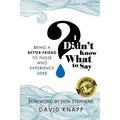 I Didn't Know What to Say: Being a Better Friend to Those Who Experience Loss - Paperback