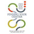 Finding Your Center: Achieving Confidence Through Financial Planning - Hardcover