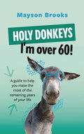 Holy Donkeys, I'm over 60! - Paperback