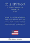 Federal Acquisition Regulations - Federal Contracting Programs for Minority-Owned and Other Small Businesses - FAR Case 2009-016 (US Federal Acquisiti - Paperback