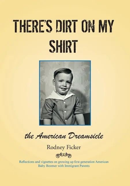 There's Dirt on My Shirt: The American Dreamsicle - Hardcover