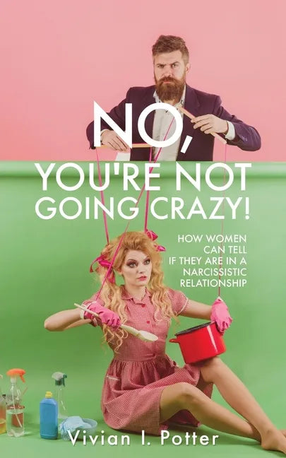 No, You're Not Going Crazy!: How Women Can Tell If They Are In A Narcissistic Relationship - Paperback