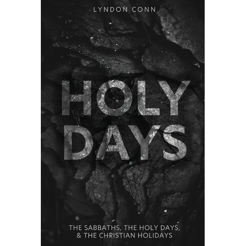 Holy Days: The Sabbaths, The Holy Days, & The Christian Holidays - Paperback