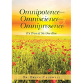 Omnipotence-Omniscience-Omnipresence: It's True of No One Else - Paperback