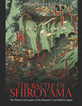 The Battle of Shiroyama: The History and Legacy of the Samurai's Last Stand in Japan - Paperback