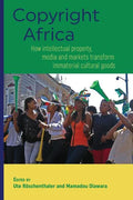 Copyright Africa: How intellectual property, media and markets transform immaterial cultural goods - Paperback