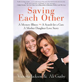 Saving Each Other: A Mother-Daughter Love Story - Hardcover