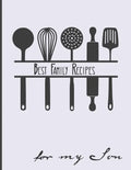 Best Family Recipes For My Son: Big Empty Recipe Cookbook As Keepsake Gift For Your Son - Paperback