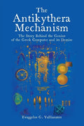 The Antikythera Mechanism: The Story Behind the Genius of the Greek Computer and its Demise - Paperback