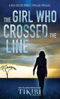 The Girl Who Crossed the Line: All she wanted was to belong. Then, she committed an unforgivable crime... - Hardcover