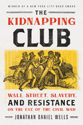 The Kidnapping Club: Wall Street, Slavery, and Resistance on the Eve of the Civil War - Paperback