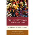 Child Survivors of Genocide: Trauma, Resilience, and Identity in Guatemala - Paperback