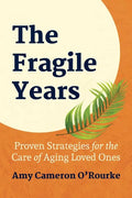 The Fragile Years: Proven Strategies for the Care of Aging Loved Ones - Paperback