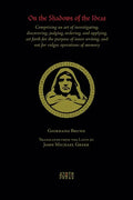 On the Shadows of the Ideas: Comprising an art of investigating, discovering, judging, ordering, and applying, set forth for the purpose of inner w - Paperback
