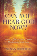 Can You Hear God Now?: How to Journey to a Deeper Relationship with God - Paperback