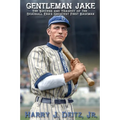 Gentleman Jake: The Success and Tragedy of the Deadball Era's Greatest First Baseman - Paperback
