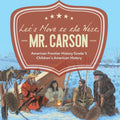 Let's Move to the West, Mr. Carson American Frontier History Grade 5 Children's American History - Paperback