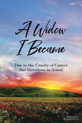 A Widow I Became: Due to the Cruelty of Cancer: But Victory in Jesus! - Paperback