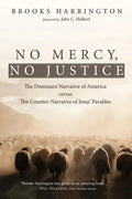 No Mercy, No Justice: The Dominant Narrative of America Versus the Counter-Narrative of Jesus' Parables - Hardcover